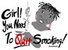 Girl! You Need to Quit Smoking!
